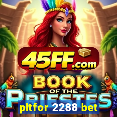 pltfor 2288 bet